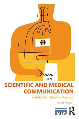 Scientific and Medical Communication: A Guide for Effective Practice - Mogull, Scott A