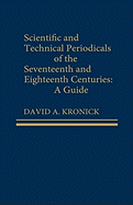 Scientific and Technical Periodicals of the Seventeenth and Eighteenth Centuries: A Guide