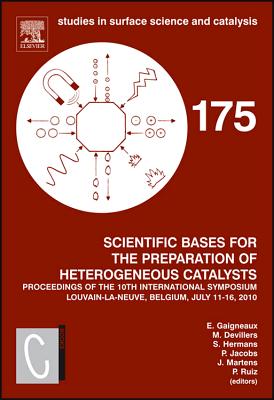 Scientific Bases for the Preparation of Heterogeneous Catalysts: Proceedings of the 10th International Symposium, Louvain-La-Neuve, Belgium, July 11-15, 2010 Volume 175 - Gaigneaux, E (Editor), and Devillers, M (Editor), and Hermans, S (Editor)