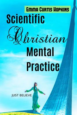 Scientific Christian Mental Practice - Hopkins, Emma Curtis