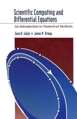 Scientific Computing and Differential Equations: An Introduction to Numerical Methods - Golub, Gene H, Professor, and Ortega, James M