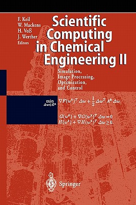 Scientific Computing in Chemical Engineering II: Simulation, Image Processing, Optimization, and Control - Keil, Frerich (Editor), and Mackens, Wolfgang (Editor), and Vo, Heinrich (Editor)