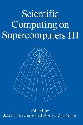 Scientific Computing on Supercomputers III - Devreese, J.T. (Editor), and Van Camp, P.E. (Editor)