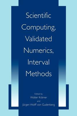 Scientific Computing, Validated Numerics, Interval Methods - Kramer, Walter (Editor), and Von Gudenberg, Jurgen Wolff (Editor)