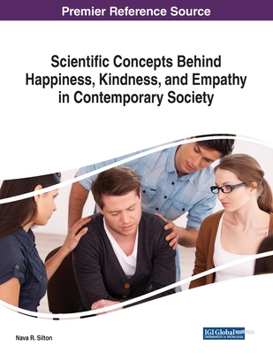 Scientific Concepts Behind Happiness, Kindness, and Empathy in Contemporary Society - Silton, Nava R (Editor)