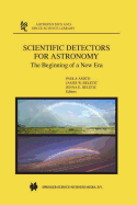 Scientific Detectors for Astronomy: The Beginning of a New Era