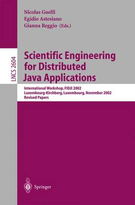 Scientific Engineering for Distributed Java Applications: International Workshop, Fidji 2002, Luxembourg, Luxembourg, November 28-29, 2002, Revised Papers - Guelfi, Nicolas (Editor), and Astesiano, Egidio (Editor), and Reggio, Gianna (Editor)