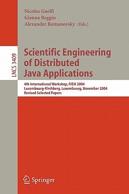 Scientific Engineering of Distributed Java Applications: 4th International Workshop, Fidji 2004, Luxembourg-Kirchberg, Luxembourg, November 24-25, 2004, Revised Selected Papers - Guelfi, Nicolas (Editor), and Reggio, Gianna (Editor), and Romanovsky, Alexander (Editor)