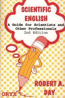 Scientific English: A Guide for Scientists and Other Professionals - Day, Robert A