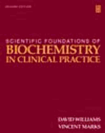 Scientific Foundations of Biochemistry in Clinical Practice, 2ed - Williams, Richard H, and Marks, Vincent, and Williams, David, Dr., BSC, PhD