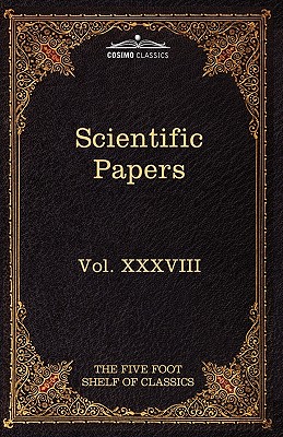 Scientific Papers: Physiology, Medicine, Surgery, Geology: The Five Foot Shelf of Classics, Vol. XXXVIII (in 51 Volumes) - Harvey, William, and Jenner, Edward, and Eliot, Charles W (Editor)