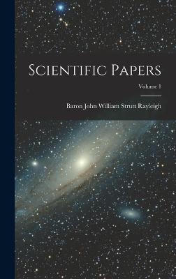 Scientific Papers; Volume 1 - Rayleigh, Baron John William Strutt