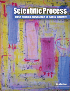 Scientific Process: Case Studies on Science in Social Context