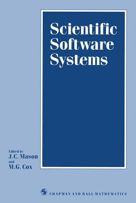 Scientific Software Systems: Based on the Proceedings of the International Symposium on Scientific Software and Systems, Held at Royal Military College of Science, Shrivenham, July 1988 - Mason, J C (Editor)