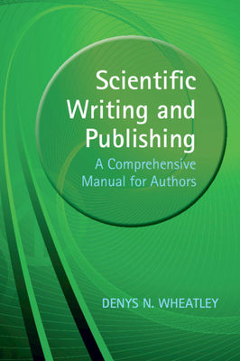 Scientific Writing and Publishing: A Comprehensive Manual for Authors - Wheatley, Denys