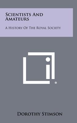 Scientists And Amateurs: A History Of The Royal Society - Stimson, Dorothy