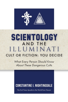 Scientology and the Illuminati: Cult or Fiction, You Decide; What Every Person Should Know About These Dangerous Cults - Nightingdale, Constantine I