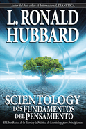 Scientology: Los Fundamentos del Pensamiento: El Libro Basico de la Teoria Y La Practica de Scientology Para Principiantes
