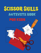 Scissor Skills Activity Book for Kids: Cutting And Coloring Activity Workbook For Toddlers Scissor Skill Book