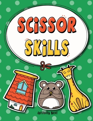 Scissor Skills: Cutting Practice Workbook for Preschool to Kindergarten: 50 Pages of Fun Scissor Practice for Kids - Nest, Activity