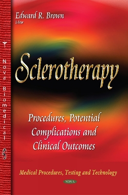 Sclerotherapy: Procedures, Potential Complications and Clinical Outcomes - Brown, Edward R (Editor)