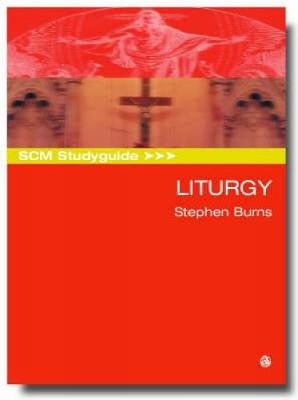 SCM Studyguide: Liturgy - Burns, Stephen