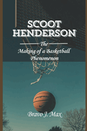 Scoot Henderson: The Making of a Basketball Phenomenon