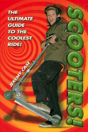 Scooters!: The Ultimate Guide to the Coolest Ride! - Case, Jeremy