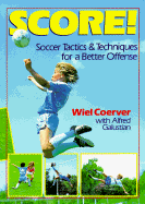 Score!: Soccer Tactics & Techniques for a Better Offense - Coerver, Wiel