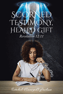 Scorned Testimony, Healed Gift: Revelation 12:11