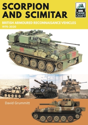 Scorpion and Scimitar: British Armoured Reconnaissance Vehicles, 1970-2020 - David, Grummitt,