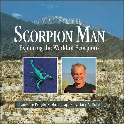Scorpion Man: Exploring the World of Scorpions - Pringle, Laurence, Mr., and Polis, Gary a (Photographer)