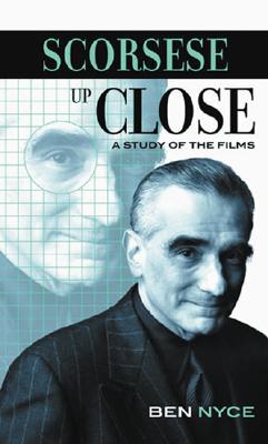 Scorsese Up Close: A Study of the Films - Nyce, Ben