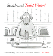 Scotch and Toilet Water?: A Book of Dog Cartoons - Cullum, Leo