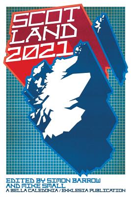 Scotland 2021 - Barrow, Simon (Editor), and Small, Mike (Editor)