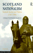 Scotland and Nationalism: Scotish Society and Politics 1707-1994 - Harvie, Christopher T, and Harvie, C