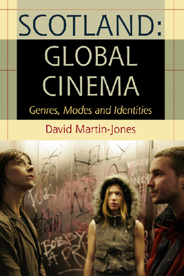 Scotland: Global Cinema: Genres, Modes and Identities - Martin-Jones, David