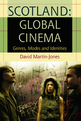 Scotland: Global Cinema: Genres, Modes and Identities - Martin-Jones, David