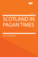 Scotland in Pagan Times Volume 1