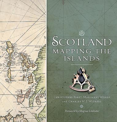 Scotland: Mapping the Islands - Fleet, Chris, and Wilkes, Margaret, and Withers, Charles W. J.