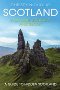 Scotland: Stunning, Strange, and Secret: A Guide to Hidden Scotland