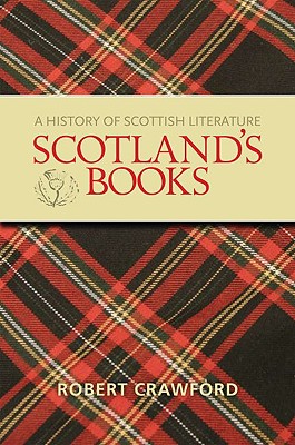 Scotland's Books: A History of Scottish Literature - Crawford, Robert