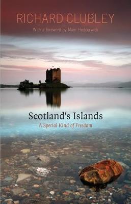 Scotland's Islands: A Special Kind of Freedom - Clubley, Richard