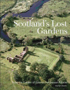 Scotland's Lost Gardens: From the Garden of Eden to the Stewart Palaces