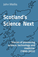 Scotland's Science Next: Stories of pioneering science, technology and medicine (1850-2022)