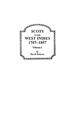 Scots in the West Indies, 1707-1857. Volume I - Dobson, David