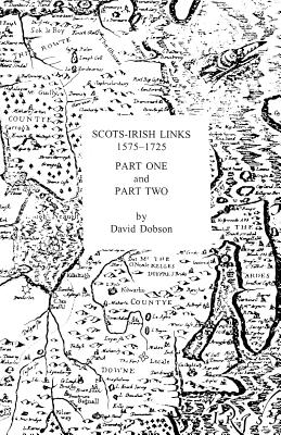 Scots-Irish Links 1575-1725 in Two Parts - Dobson, David