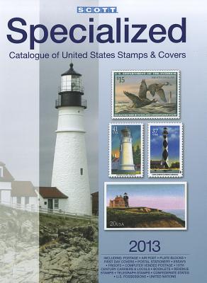 Scott 2013 Specialized Catalogue of United States Stamps & Covers: Confederate States-Canal Zone-Danish West Indies-Guam-Hawaii-United Nations-United States Administration: Cuba-Puerto Rico-Philippines-Ryukyu Islands - Snee, Charles (Editor)