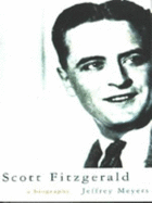 Scott Fitzgerald: A Biography - Meyers, Jeffrey