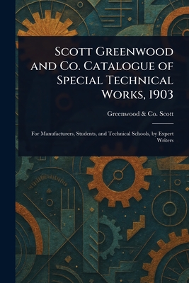 Scott Greenwood and Co. Catalogue of Special Technical Works, 1903 - Scott, Greenwood & Co